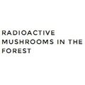 Radioactive Mushrooms in the Forest